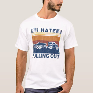 I Hate Pulling Out Retro Boating Boat Captain For T-Shirt