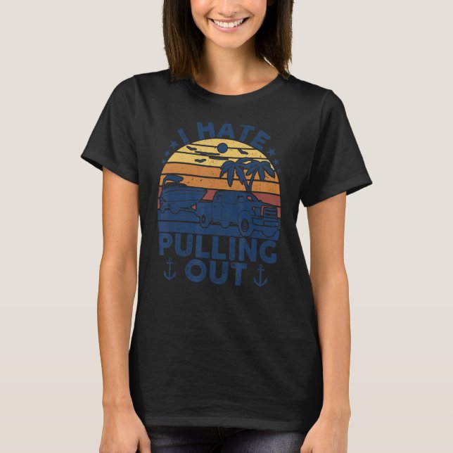 I Hate Pulling Out Retro Boating Boat Captain Moto T-Shirt (Front)