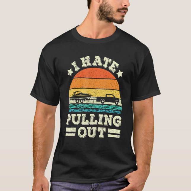 I Hate Pulling Out Retro Boating  Boat Captian Vin T-Shirt (Front)