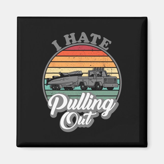 I Hate Pulling Out Retro Boating Fishing Boat Funn Magnet (Front)