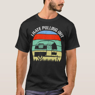 I Hate Pulling Out Retro Travel Trailer T-Shirt