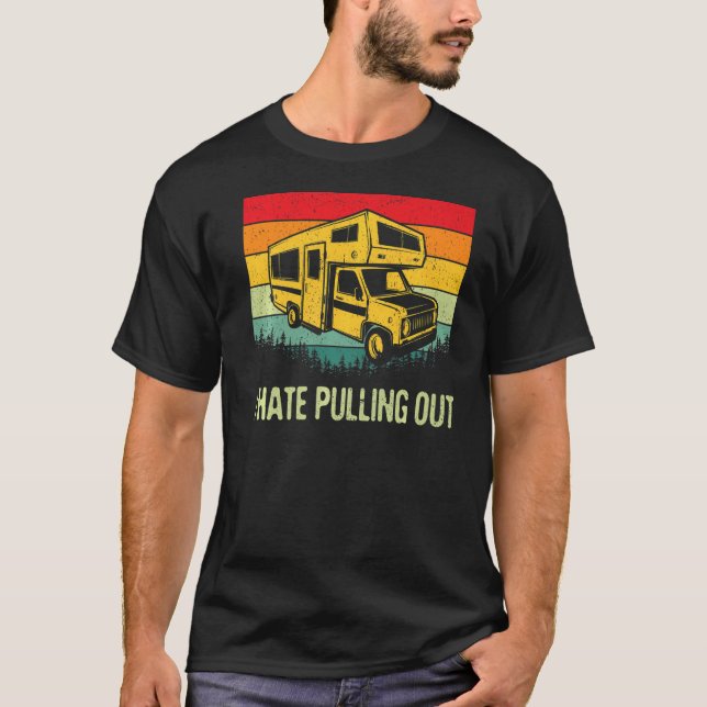 I Hate Pulling Out Rv Camping Funny 5th Wheel Camp T-Shirt (Front)