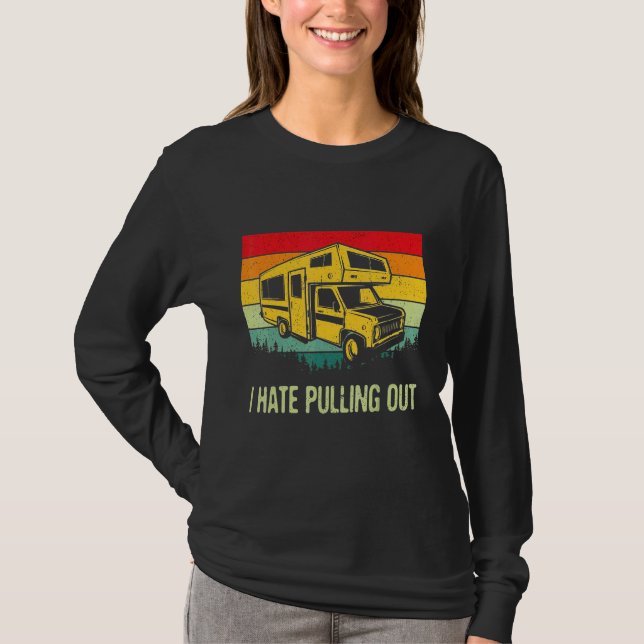 I Hate Pulling Out RV Camping T-Shirt (Front)