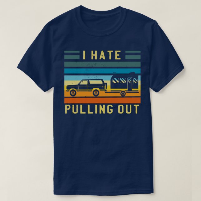 I Hate Pulling Out  T-Shirt (Design Front)