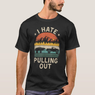 I Hate Pulling Out Vintage Boating Boat Trailer Ca T-Shirt