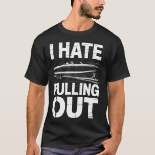 I Hate Pulling Out Vintage Boating Trailer Boat Ca T-Shirt