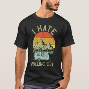 I Hate Pulling Out With My Camping Van Retro Vinta T-Shirt
