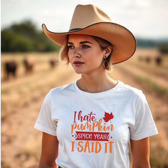 I Hate Pumpkin Spice, Yeah I Said It T-Shirt (Creator Uploaded)