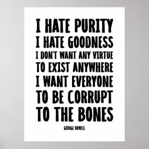 I Hate Purity, I Hate Goodness George Orwell Poster