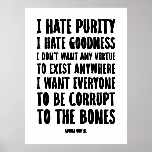 I Hate Purity, I Hate Goodness | George Orwell Poster (Front)