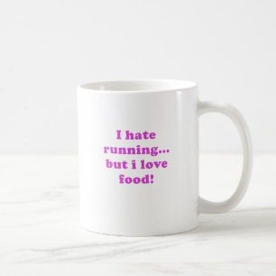 I Hate Running but I Love Food Coffee Mug