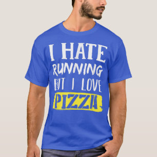 I Hate Running But I Love Pizza1044  T-Shirt