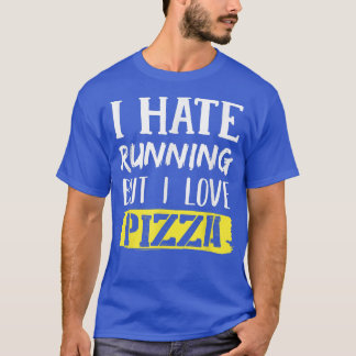I Hate Running But I Love Pizza1044 T-Shirt