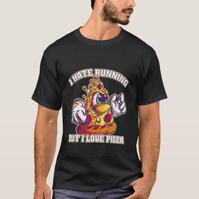 I Hate Running But I Love Pizza T-Shirt (Front)