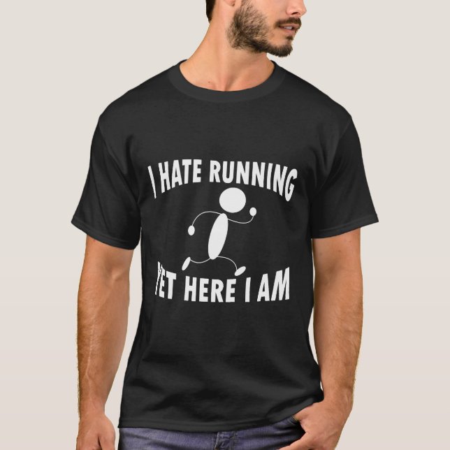 I Hate Running Yet Here I Am Funny Motivated Runne T-Shirt (Front)