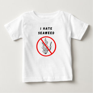 I hate seaweed baby T-Shirt