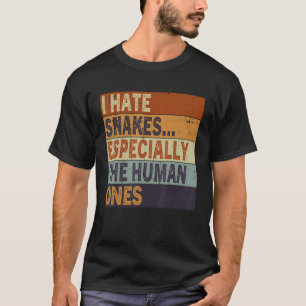 I Hate Snakes Especially The Human Ones Sarcasm T-Shirt