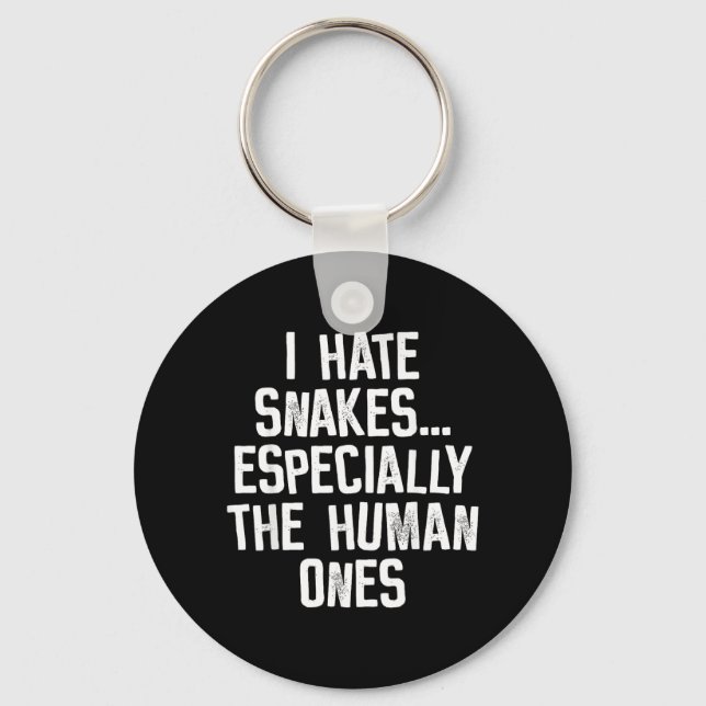 I Hate Snakes The Human Ones Funny Humour Quote Keychain (Front)