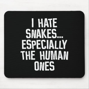 I Hate Snakes The Human Ones Funny Humour Quote Mouse Pad