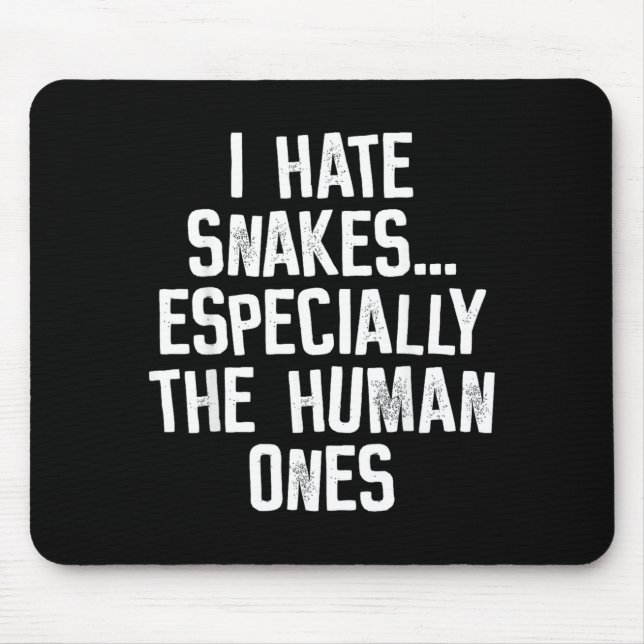 I Hate Snakes The Human Ones Funny Humour Quote Mouse Pad (Front)