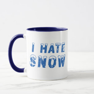 I Hate Snow Mug - Winter Sarcasm Coffee Gift