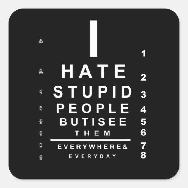 I hate stupid people eye chart square sticker (Front)