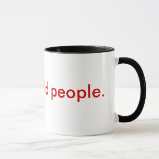 I hate stupid people. mug