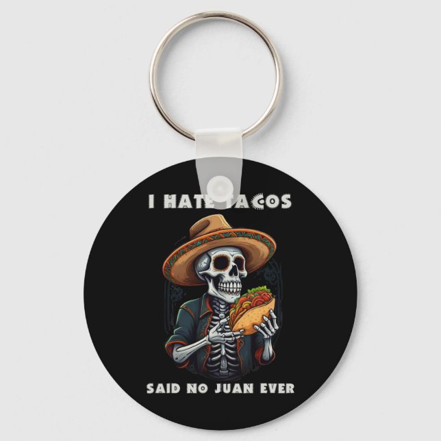 I Hate Tacos Said No Juan Ever Funny Cinco De Mayo Keychain (Front)