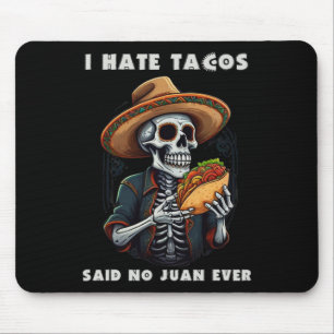 I Hate Tacos Said No Juan Ever Funny Cinco De Mayo Mouse Pad