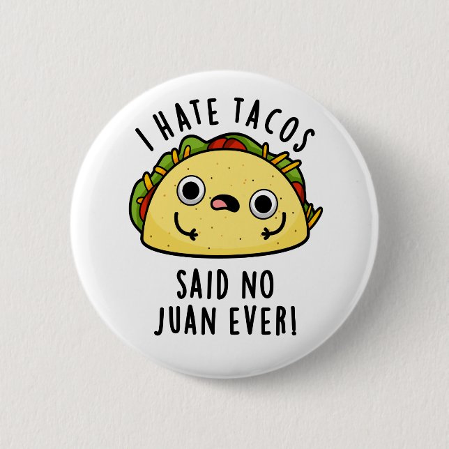 I Hate Tacos Said No Juan Ever Funny Taco Pun  2 Inch Round Button (Front)
