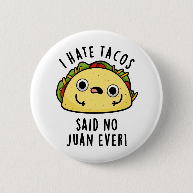 I Hate Tacos Said No Juan Ever Funny Taco Pun  2 Inch Round Button (Front)