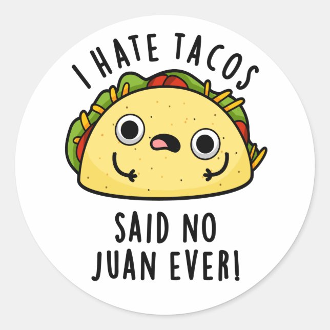 I Hate Tacos Said No Juan Ever Funny Taco Pun  Classic Round Sticker (Front)