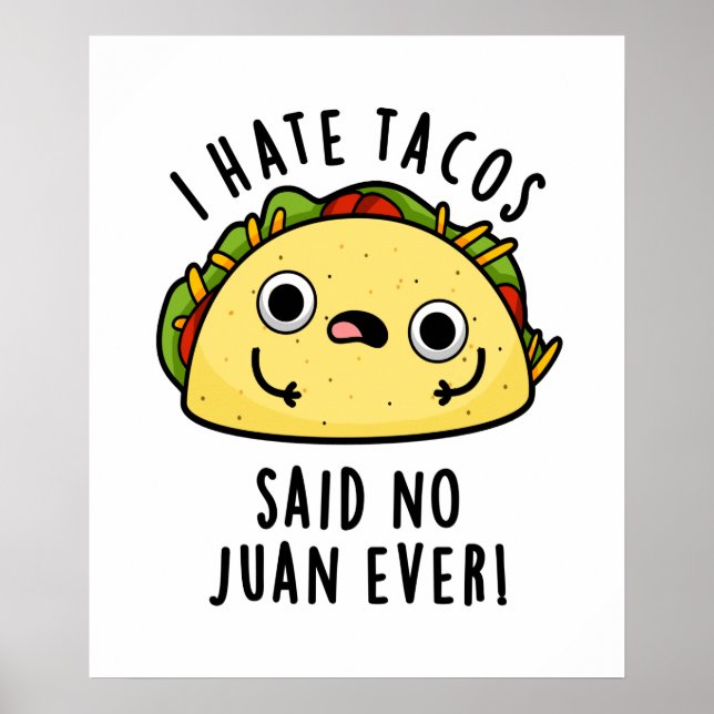 I Hate Tacos Said No Juan Ever Funny Taco Pun  Poster (Front)