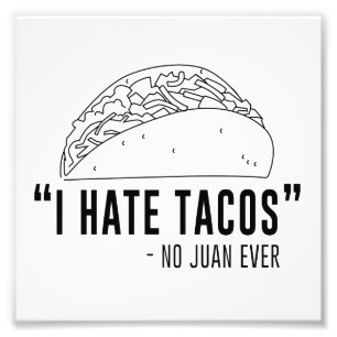 I Hate Tacos, Said No Juan Ever Photo Print