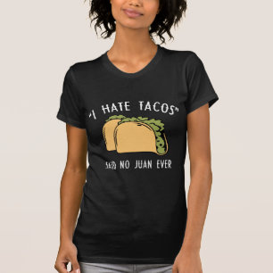 I Hate Tacos – Said No Juan Ever T-Shirt