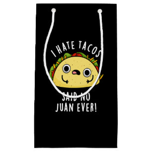 I Hate Tacos Said No Juan Ever Taco Pun Dark BG Small Gift Bag