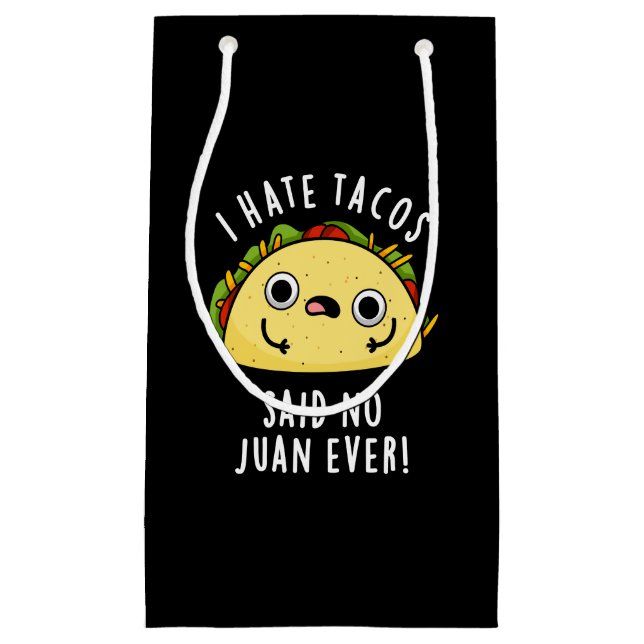 I Hate Tacos Said No Juan Ever Taco Pun Dark BG Small Gift Bag (Front)