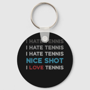 I Hate Tennis I Hate Nice Shot I Love Tennis Keychain