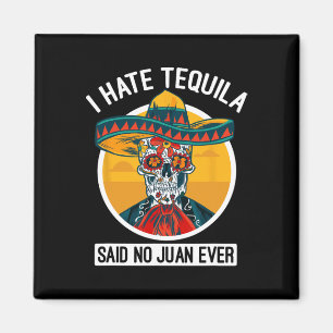 I Hate Tequila Said No Juan Ever - Cinco De Mayo  Magnet