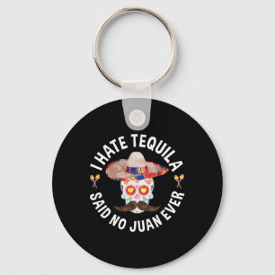 I Hate Tequila Said No Juan Ever Cinco De Mayo Shi Keychain