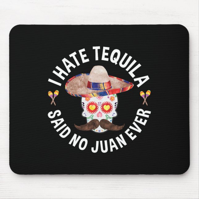 I Hate Tequila Said No Juan Ever Cinco De Mayo Shi Mouse Pad (Front)