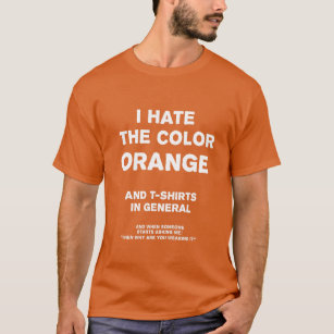 I Hate Orange T-Shirts \u0026 Shirt Designs 