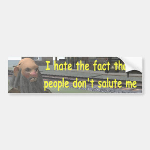 I hate the fact that people don't salute me bumper sticker