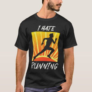 I Hate To Run Sarcastic Trail Track Runner T-Shirt