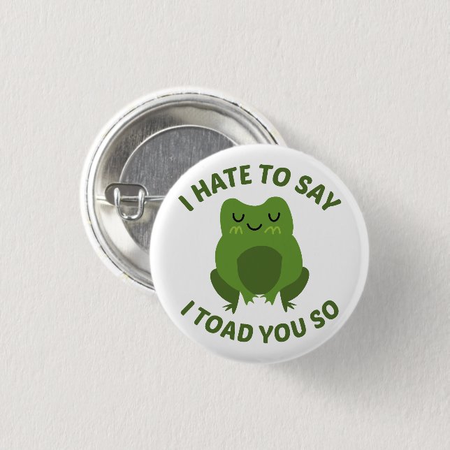 I Hate To Say I Toad You So 1 Inch Round Button (Front & Back)