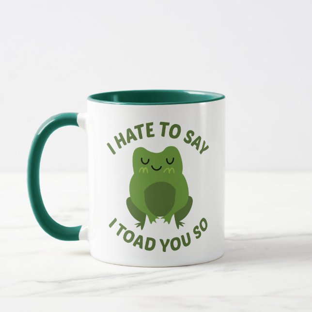 I Hate To Say I Toad You So Mug (Left)