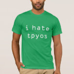 I hate tpyos T-Shirt<br><div class="desc">Grammar should be taken very seriously in most cases, but when it comes to instant message, it's nearly impossible to get it right at that speed of typing.</div>
