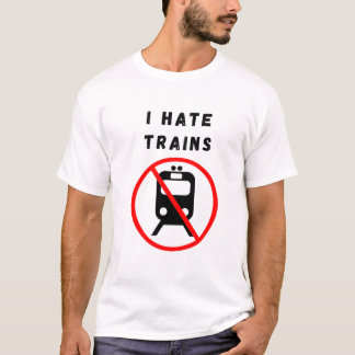 I hate trains T-Shirt