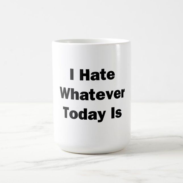 I Hate Whatever Today Is Coffee Mug (Center)