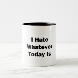 I Hate Whatever Today Is Two-Tone Coffee Mug